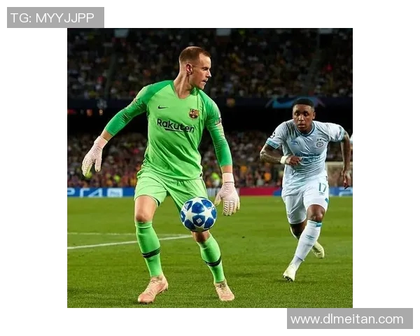 特尔施特根:从青涩门将到世界顶级守门员的华丽转身与传奇之路 特尔施特根:从青涩门将到世界顶级守门员的华丽转身与传奇之路